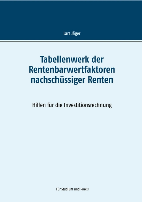 Tabellenwerk der Rentenbarwertfaktoren nachschüssiger Renten -  Lars Jäger