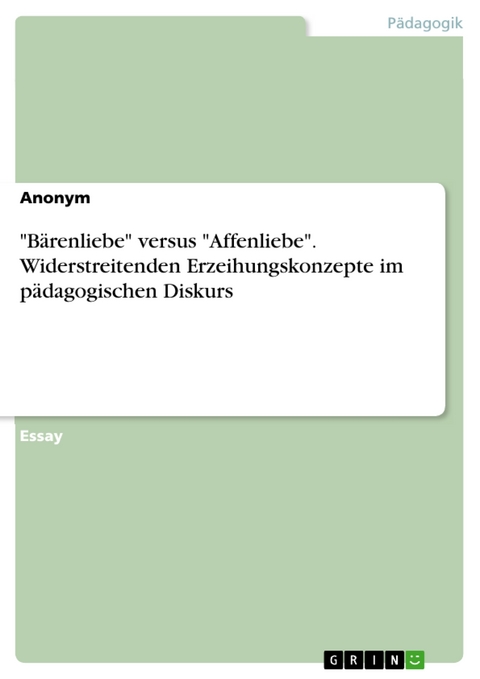 "Bärenliebe" versus "Affenliebe". Widerstreitenden Erzeihungskonzepte im pädagogischen Diskurs