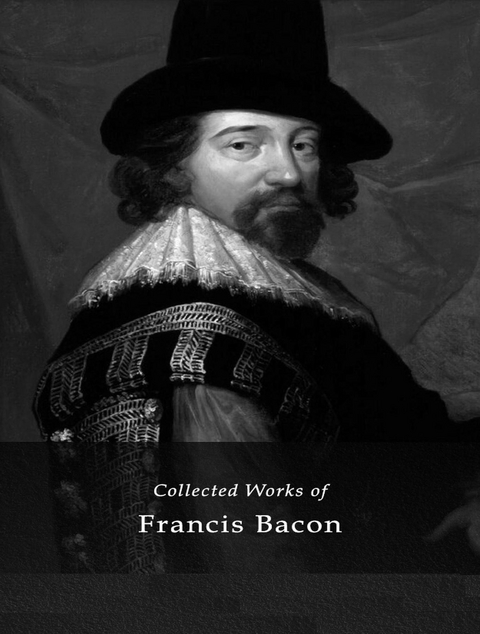 The Complete Works of Francis Bacon - Francis Bacon