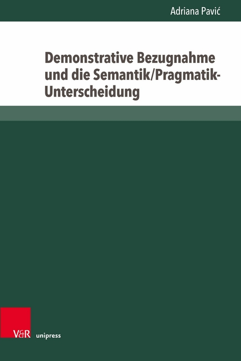 Demonstrative Bezugnahme und die Semantik/Pragmatik-Unterscheidung -  Adriana Pavi?