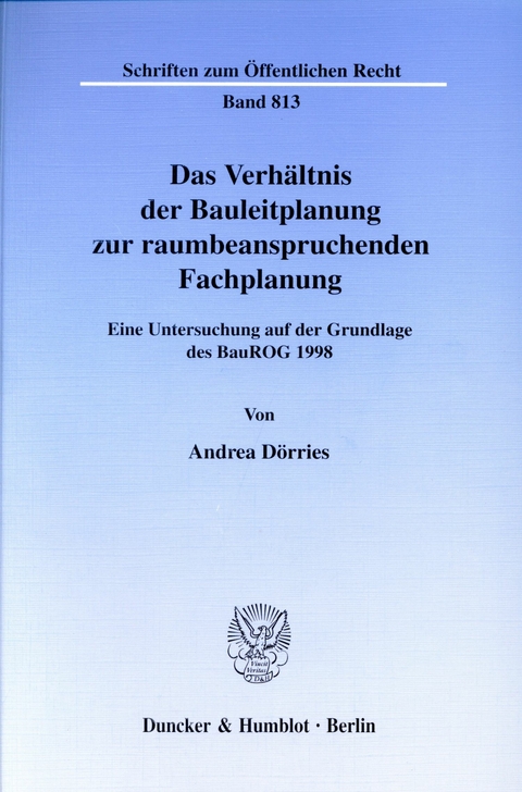 Das Verhältnis der Bauleitplanung zur raumbeanspruchenden Fachplanung. -  Andrea Dörries