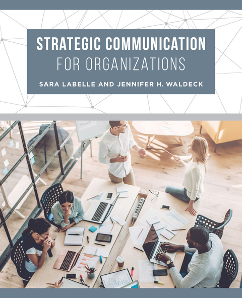 Strategic Communication for Organizations - Sara LaBelle, Jennifer H. Waldeck