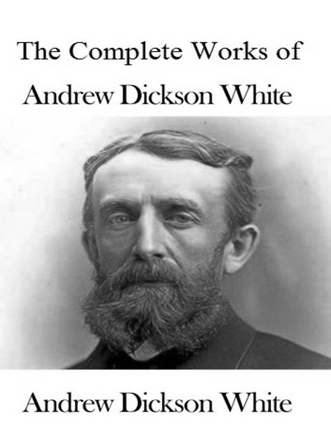 The Complete Works of Andrew Dickson White - Andrew Dickson White