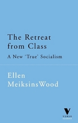 The Retreat from Class - Wood, Ellen Meiksins