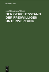 Der Gerichtsstand der freiwilligen Unterwerfung - Carl Ferdinand Reatz