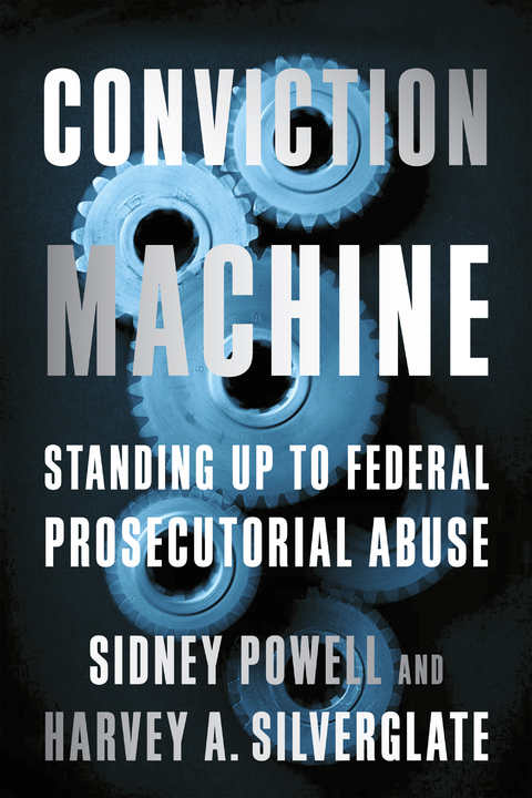 Conviction Machine - Harvey Silverglate, Sidney Powell