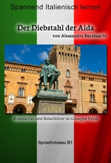 Der Diebstahl der Aida - Sprachkurs Italienisch-Deutsch B1 - Alessandra Barabaschi