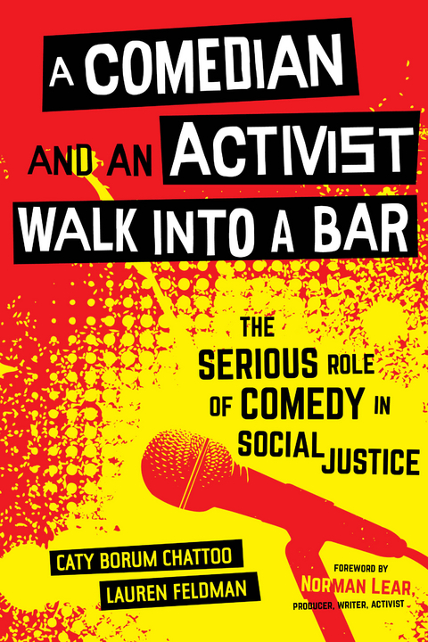 A Comedian and an Activist Walk into a Bar - Caty Borum Chattoo, Lauren Feldman