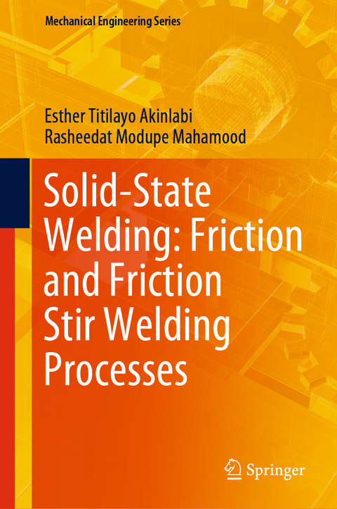 Solid-State Welding: Friction and Friction Stir Welding Processes - Esther Titilayo Akinlabi, Rasheedat Modupe Mahamood