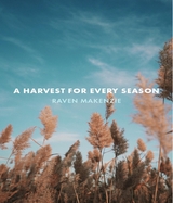 Harvest for Every Season -  Raven Makenzie