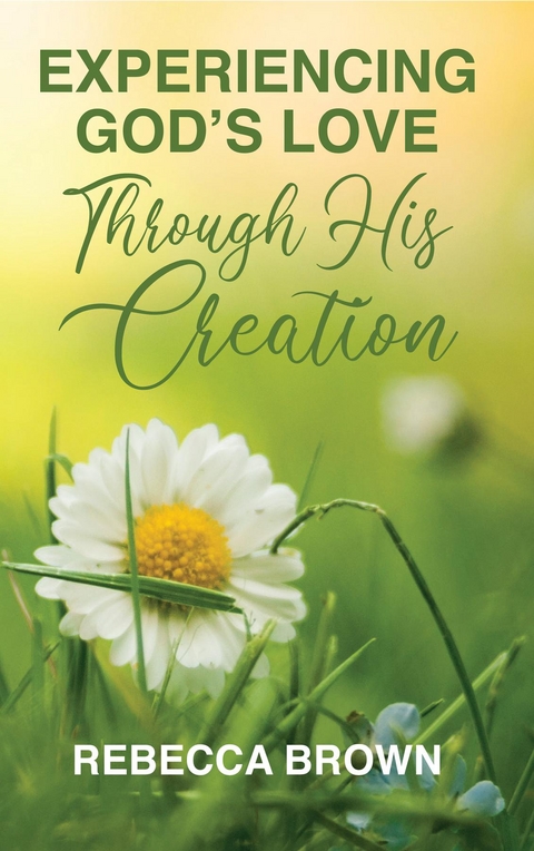 Experiencing God's Love Through His Creation - Rebecca Brown