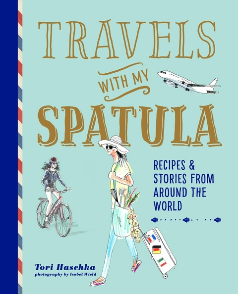 Travels with My Spatula - Tori Haschka