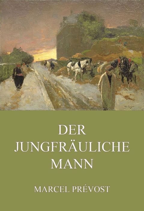 Der jungfräuliche Mann - Marcel Prévost