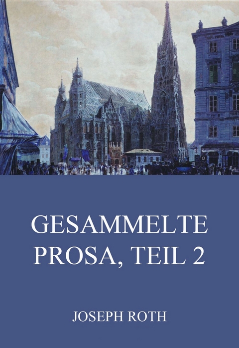 Gesammelte Prosa, Teil 2 - Joseph Roth