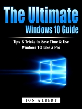 The Ultimate Windows 10 Guide - Jon Albert