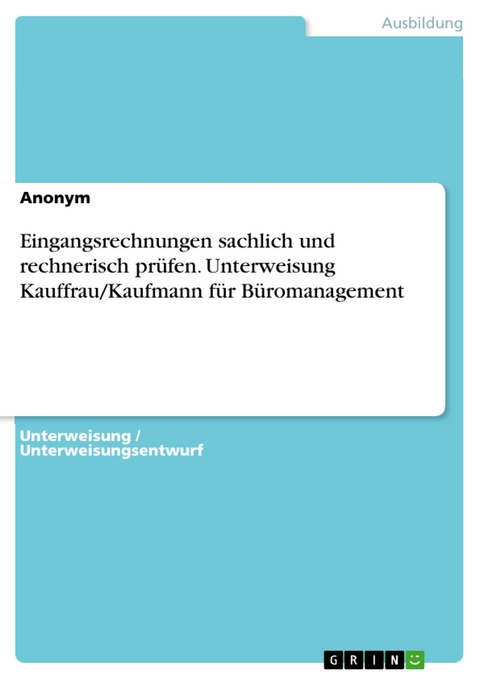 Eingangsrechnungen sachlich und rechnerisch prüfen. Unterweisung Kauffrau/Kaufmann für Büromanagement