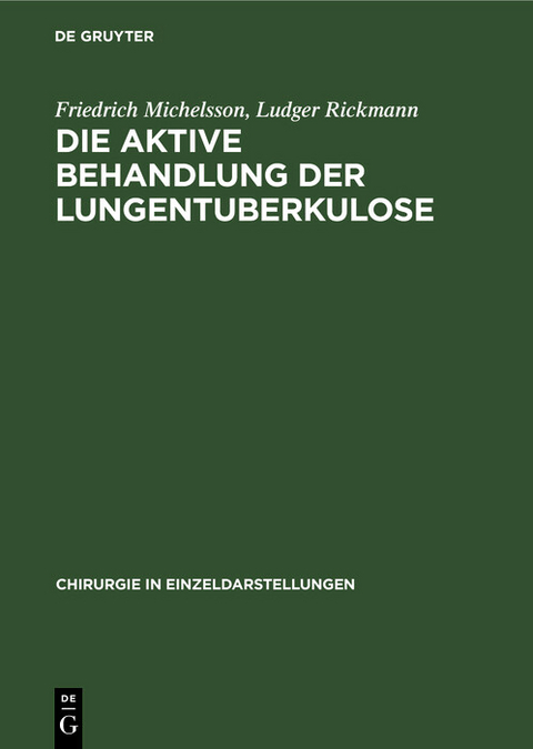 Die aktive Behandlung der Lungentuberkulose - Friedrich Michelsson, Ludger Rickmann