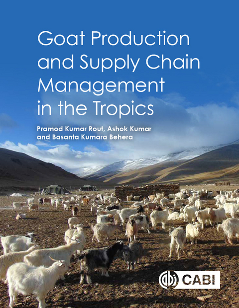 Goat Production and Supply Chain Management in the Tropics - Pramod Kumar Rout, Ashok Kumar, Basanta Kumara Behera