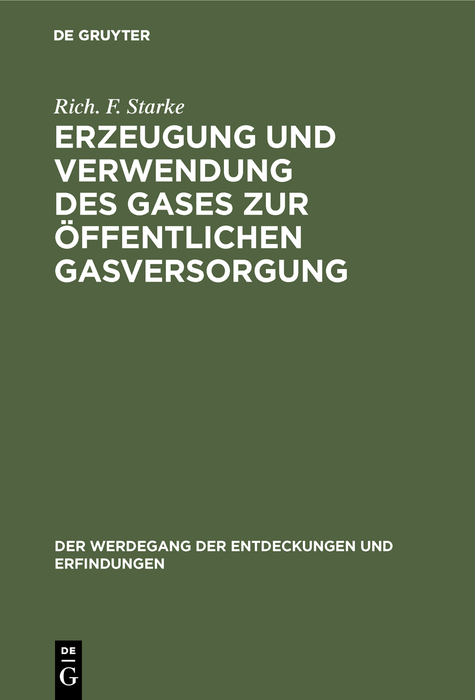 Erzeugung und Verwendung des Gases zur öffentlichen Gasversorgung - Rich. F. Starke