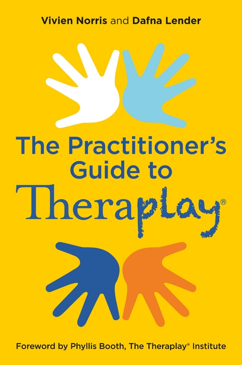 Theraplay® – The Practitioner's Guide - Vivien Norris, Dafna Lender