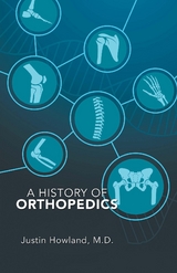 A History of Orthopedics - Justin Howland M.D.