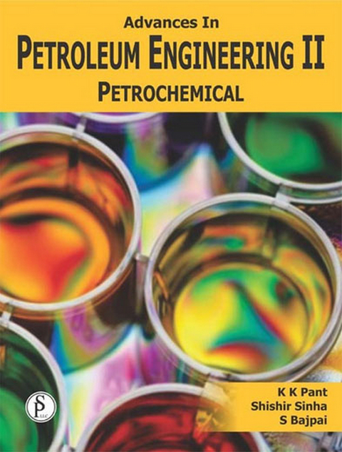 Advances In Petroleum Engineering-II, Petrochemical -  K. K. Pant,  Shishir Sinha