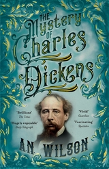 The Mystery of Charles Dickens -  A. N. Wilson