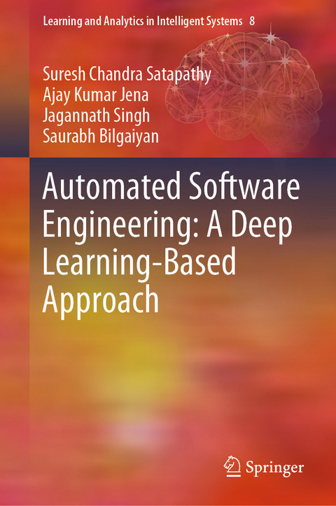 Automated Software Engineering: A Deep Learning-Based Approach - Suresh Chandra Satapathy, Ajay Kumar Jena, Jagannath Singh, Saurabh Bilgaiyan