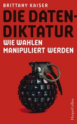 Die Datendiktatur – Wie Wahlen manipuliert werden - Brittany Kaiser