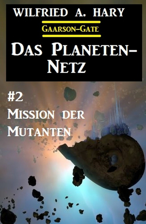 Das Planeten-Netz 2: Mission der Mutanten -  Wilfried A. Hary