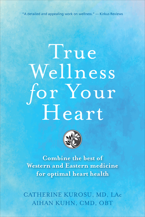 True Wellness for Your Heart - Catherine Jeane Kurosu, Aihan Kuhn