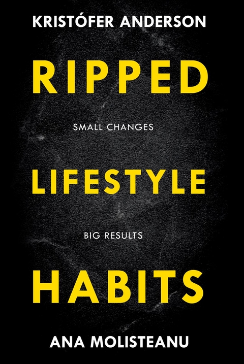 Ripped Lifestyle Habits -  Kristofer Anderson,  Ana Molisteanu