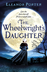 The Wheelwright's Daughter -  Eleanor Porter