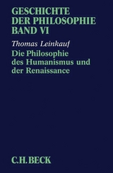 Geschichte der Philosophie  Bd. 6: Die Philosophie des Humanismus und der Renaissance - Thomas Leinkauf