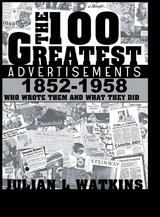 The 100 Greatest Advertisements 1852-1958 - Julian Watkins