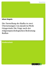 Die Darstellung der Radha in zwei Übersetzungen von Jayadevas Werk Gitagovinda: Die Frage nach der religionspsychologischen Bedeutung Radhas - Ishan Hegele