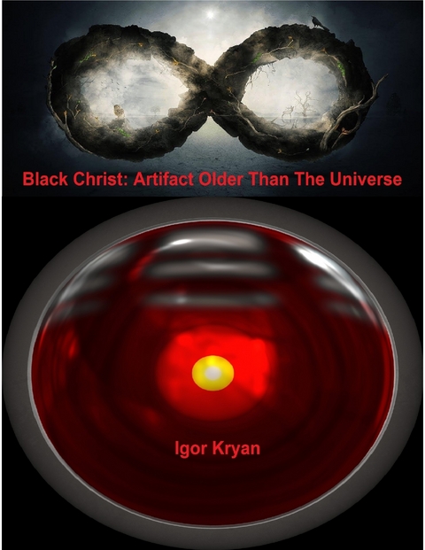 Black Christ: Artifact Older Than the Universe -  Kryan Igor Kryan