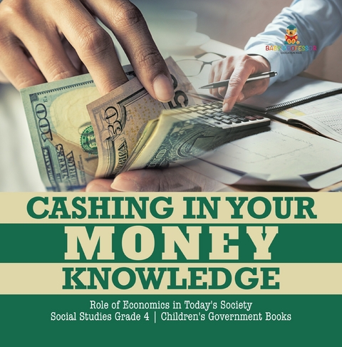 Cashing in Your Money Knowledge | Role of Economics in Today's Society | Social Studies Grade 4 | Children's Earth Sciences Books - Biz Hub