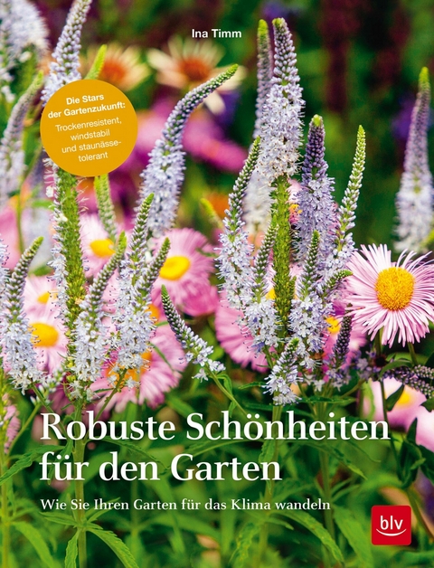 Robuste Schönheiten für den Garten - Ina Timm