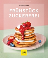 Frühstück zuckerfrei -  Hannah Frey