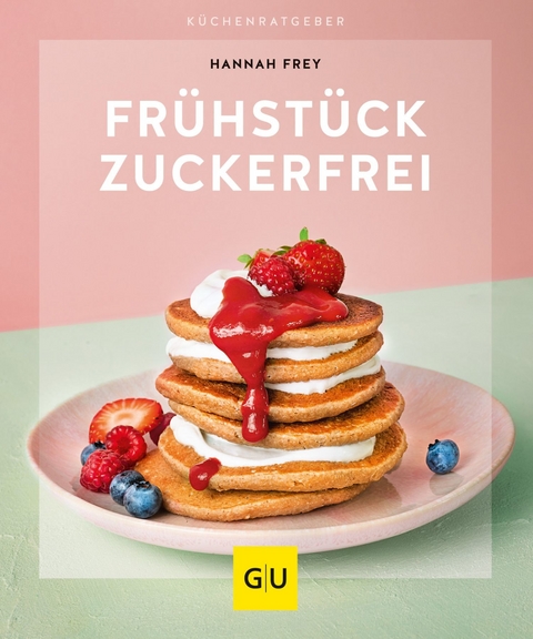 Frühstück zuckerfrei -  Hannah Frey