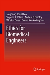 Ethics for Biomedical Engineers - Jong Yong Abdiel Foo, Stephen J. Wilson, Andrew P. Bradley, Winston Gwee, Dennis Kwok-Wing Tam