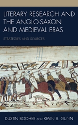 Literary Research and the Anglo-Saxon and Medieval Eras -  Dustin Booher,  Kevin B. Gunn