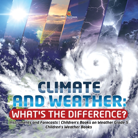 Climate and Weather: What's the Difference? | Instruments and Forecasts | Children's Books on Weather Grade 5 | Children's Weather Books - Baby Professor