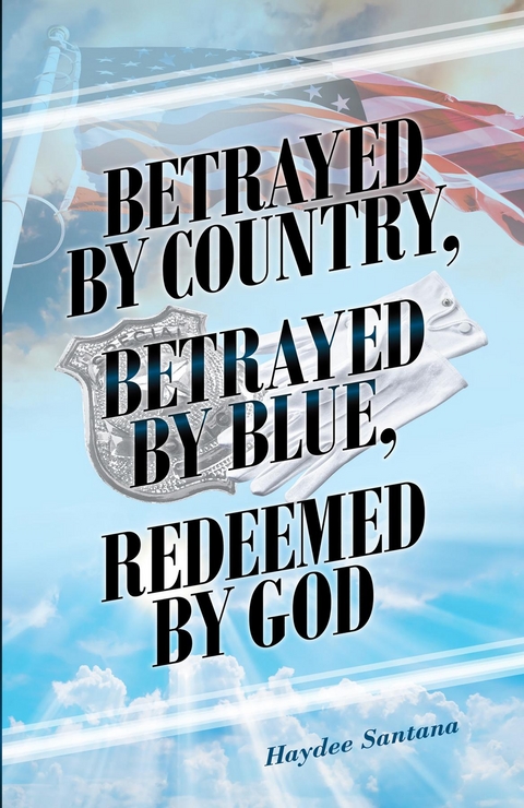 Betrayed by Country, Betrayed by Blue, Redeemed by God - Haydee Santana