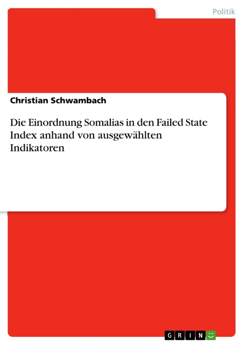 Die Einordnung Somalias in den Failed State Index anhand von ausgewählten Indikatoren - Christian Schwambach