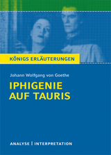 Iphigenie auf Tauris von Johann Wolfgang von Goethe. Textanalyse und Interpretation mit ausführlicher Inhaltsangabe und Abituraufgaben mit Lösungen. - Johann Wolfgang von Goethe