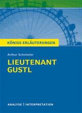 Lieutenant Gustl von Arthur Schnitzler. Textanalyse und Interpretation mit ausführlicher Inhaltsangabe und Abituraufgaben mit Lösungen (Leutnant Gustl). - Arthur Schnitzler