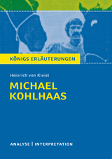 Michael Kohlhaas von Heinrich von Kleist. Textanalyse und Interpretation mit ausführlicher Inhaltsangabe und Abituraufgaben mit Lösungen. - Heinrich von Kleist