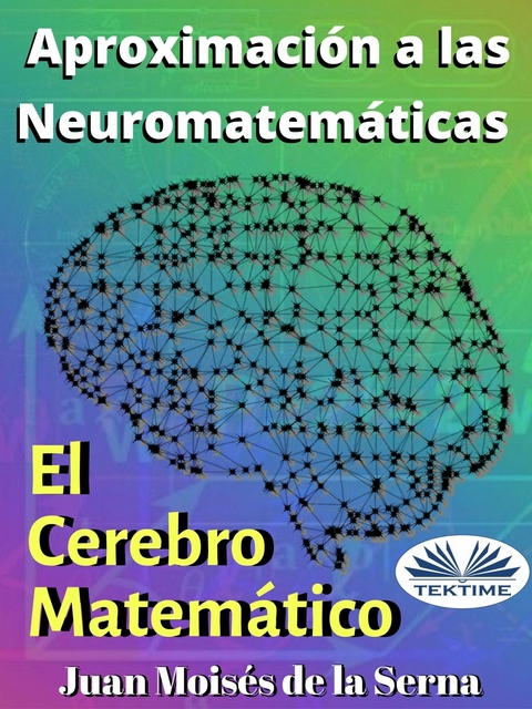 Aproximación A Las Neuromatemáticas: El Cerebro Matemático - Juan Moisés De La Serna